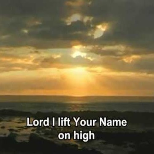 Lord I lift your name on the high
